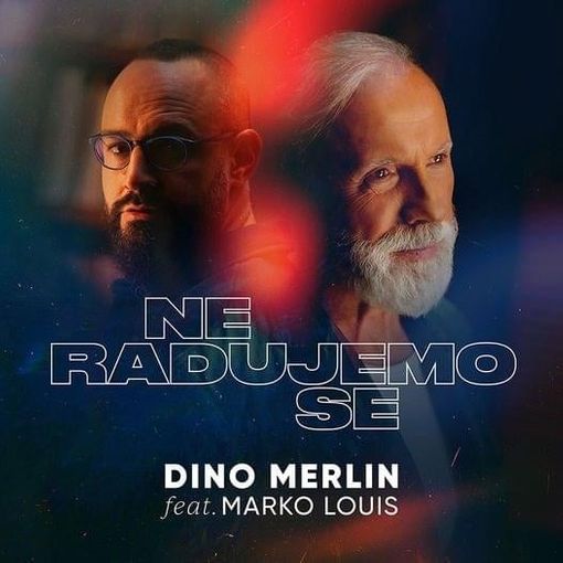 Dino Merlin & Marko Louis - Ne radujemo se