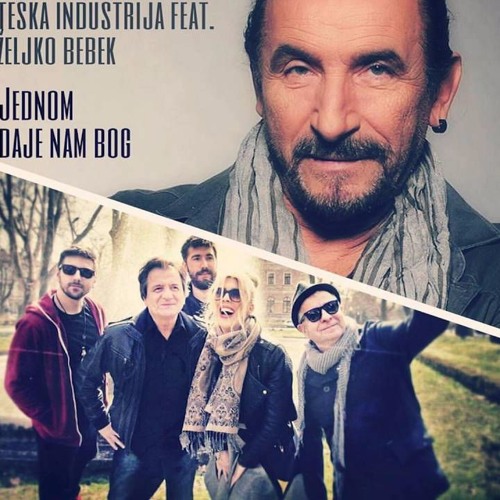 Zeljko Bebek & Teska Industrija - Jednom daje nam Bog 